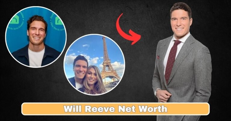 Will Reeve Net Worth, How He Built a $10 Million Fortune